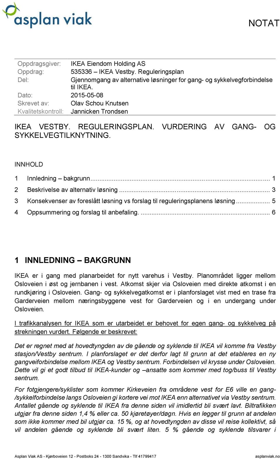 .. 1 2 Beskrivelse av alternativ løsning... 3 3 Konsekvenser av foreslått løsning vs forslag til reguleringsplanens løsning... 5 4 Oppsummering og forslag til anbefaling.