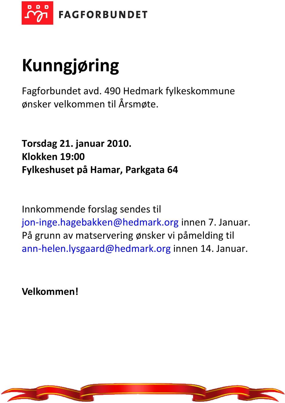 Klokken 19:00 Fylkeshuset på Hamar, Parkgata 64 Innkommende forslag sendes til