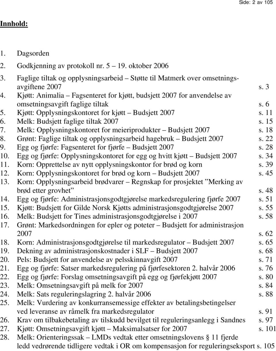 Melk: Budsjett faglige tiltak 2007 s. 15 7. Melk: Opplysningskontoret for meieriprodukter Budsjett 2007 s. 18 8. Grønt: Faglige tiltak og opplysningsarbeid hagebruk Budsjett 2007 s. 22 9.