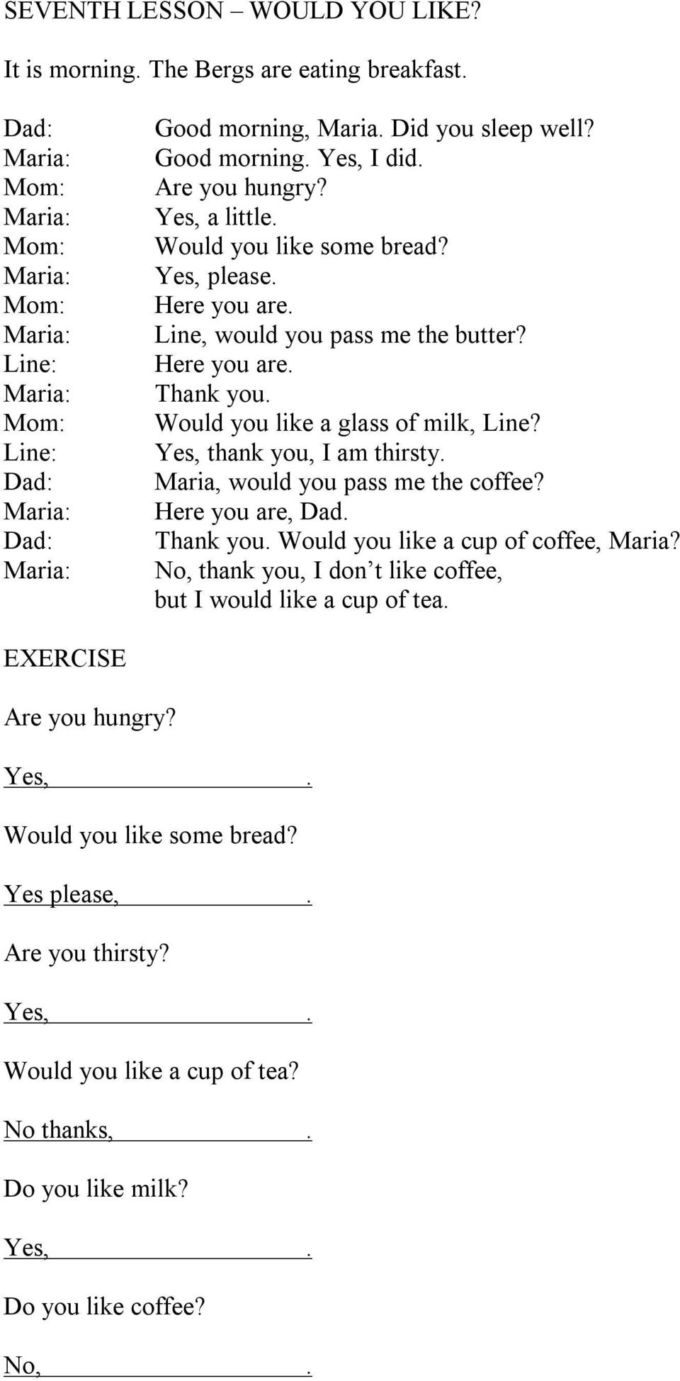 Here you are Thank you Would you like a glass of milk, Line? Yes, thank you, I am thirsty Maria, would you pass me the coffee?