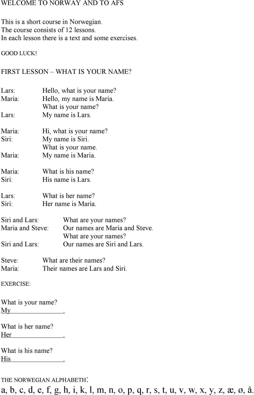 His name is Lars What is her name? Her name is Maria Siri and Maria and Siri and What are your names? Our names are Maria and Steve What are your names?