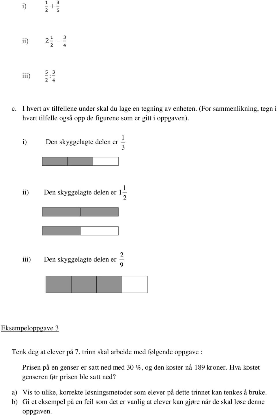 i) Den skyggelagte delen er ii) Den skyggelagte delen er 2 iii) Den skyggelagte delen er 9 2 Eksempeloppgave Tenk deg at elever på 7.