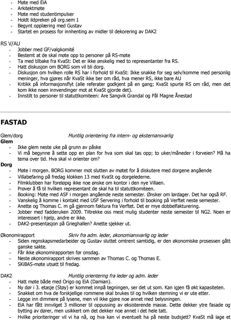 med tilbake fra KvaSt: Det er ikke ønskelig med to representanter fra RS. - Hatt diskusjon om BORG som vil bli dorg.