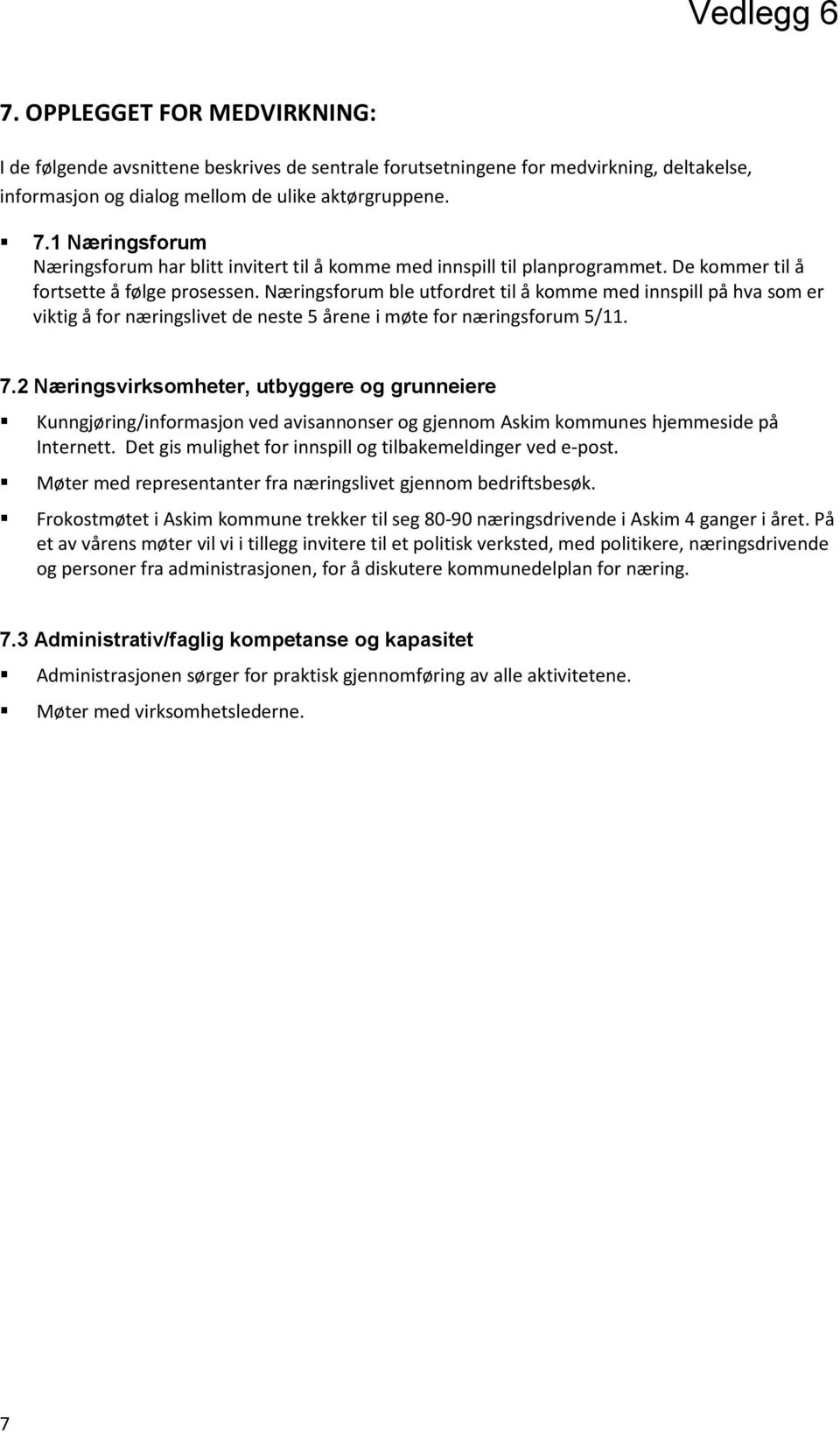 Næringsforum ble utfordret til å komme med innspill på hva som er viktig å for næringslivet de neste 5 årene i møte for næringsforum 5/11. 7.