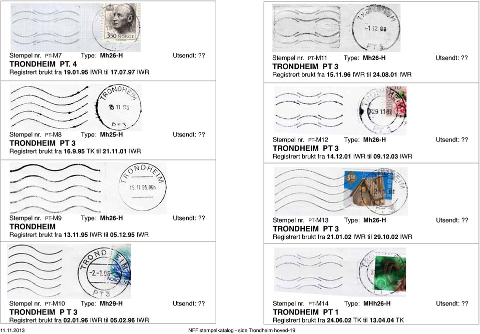 PT-M9 Type: Mh26-H Utsendt:?? Registrert brukt fra 13.11.95 IWR til 05.12.95 IWR Stempel nr. PT-M13 Type: Mh26-H Utsendt:?? PT 3 Registrert brukt fra 21.01.02 IWR til 29.10.02 IWR Stempel nr.