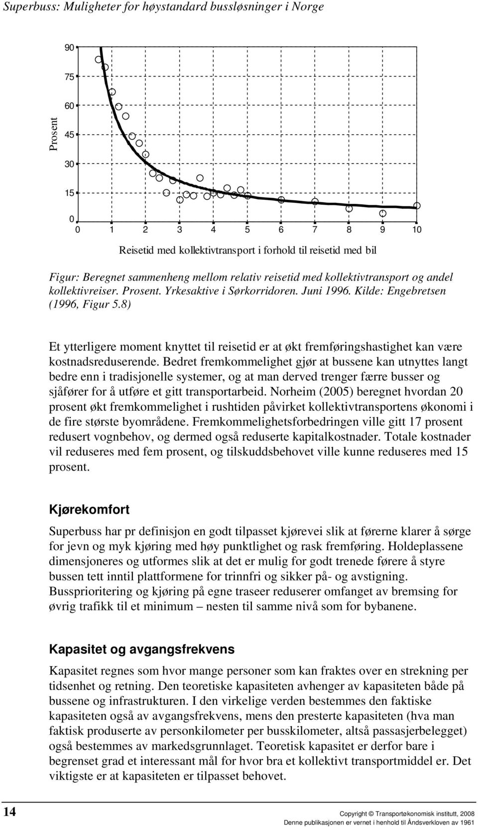 8) Et ytterligere moment knyttet til reisetid er at økt fremføringshastighet kan være kostnadsreduserende.