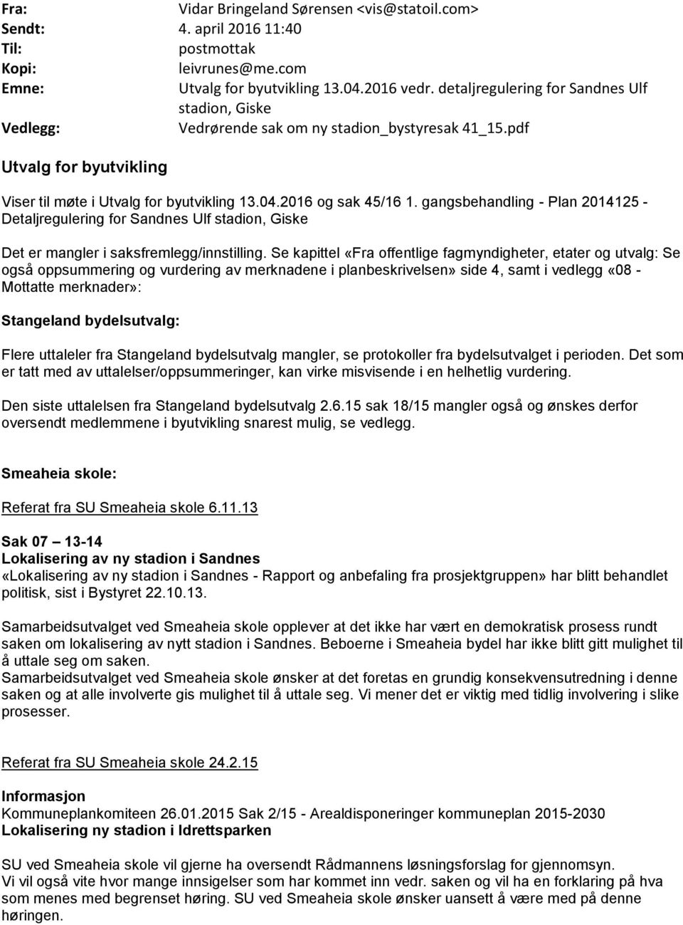 gangsbehandling - Plan 2014125 - Detaljregulering for Sandnes Ulf stadion, Giske Det er mangler i saksfremlegg/innstilling.