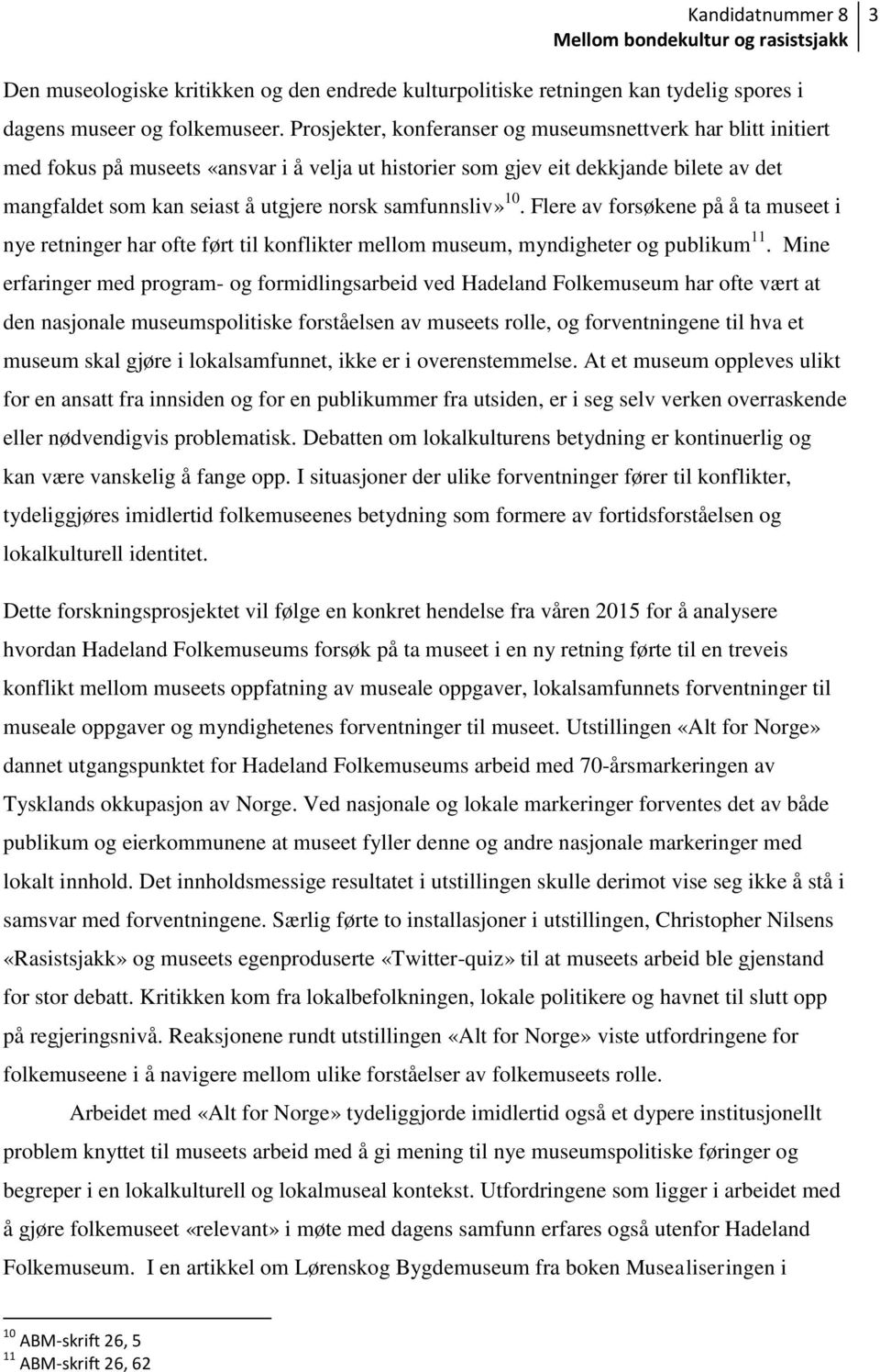 samfunnsliv» 10. Flere av forsøkene på å ta museet i nye retninger har ofte ført til konflikter mellom museum, myndigheter og publikum 11.