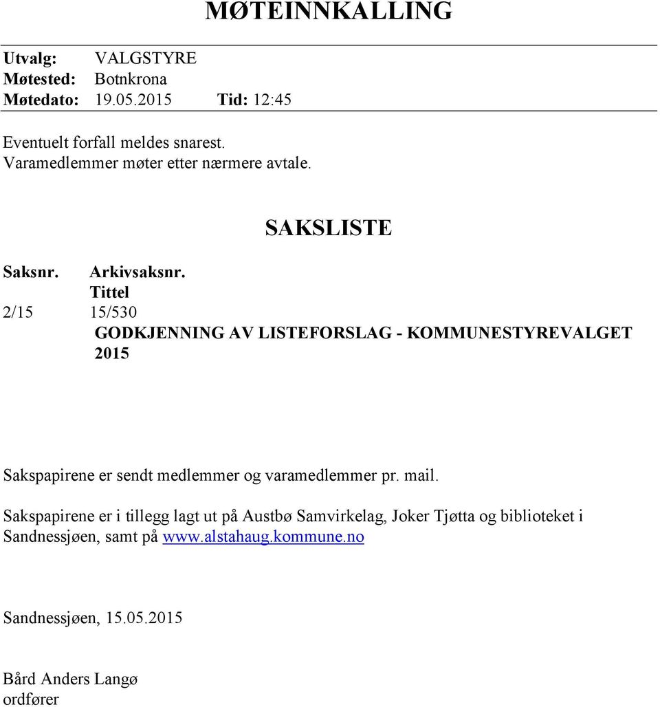 Tittel 2/15 15/530 GODKJENNING AV LISTEFORSLAG - KOMMUNESTYREVALGET 2015 Sakspapirene er sendt medlemmer og varamedlemmer pr.