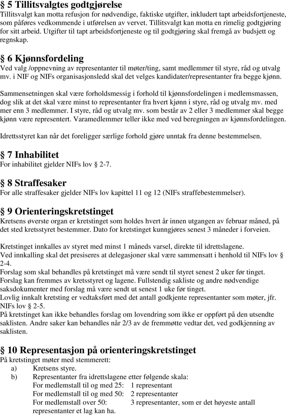 6 Kjønnsfordeling Ved valg /oppnevning av representanter til møter/ting, samt medlemmer til styre, råd og utvalg mv.