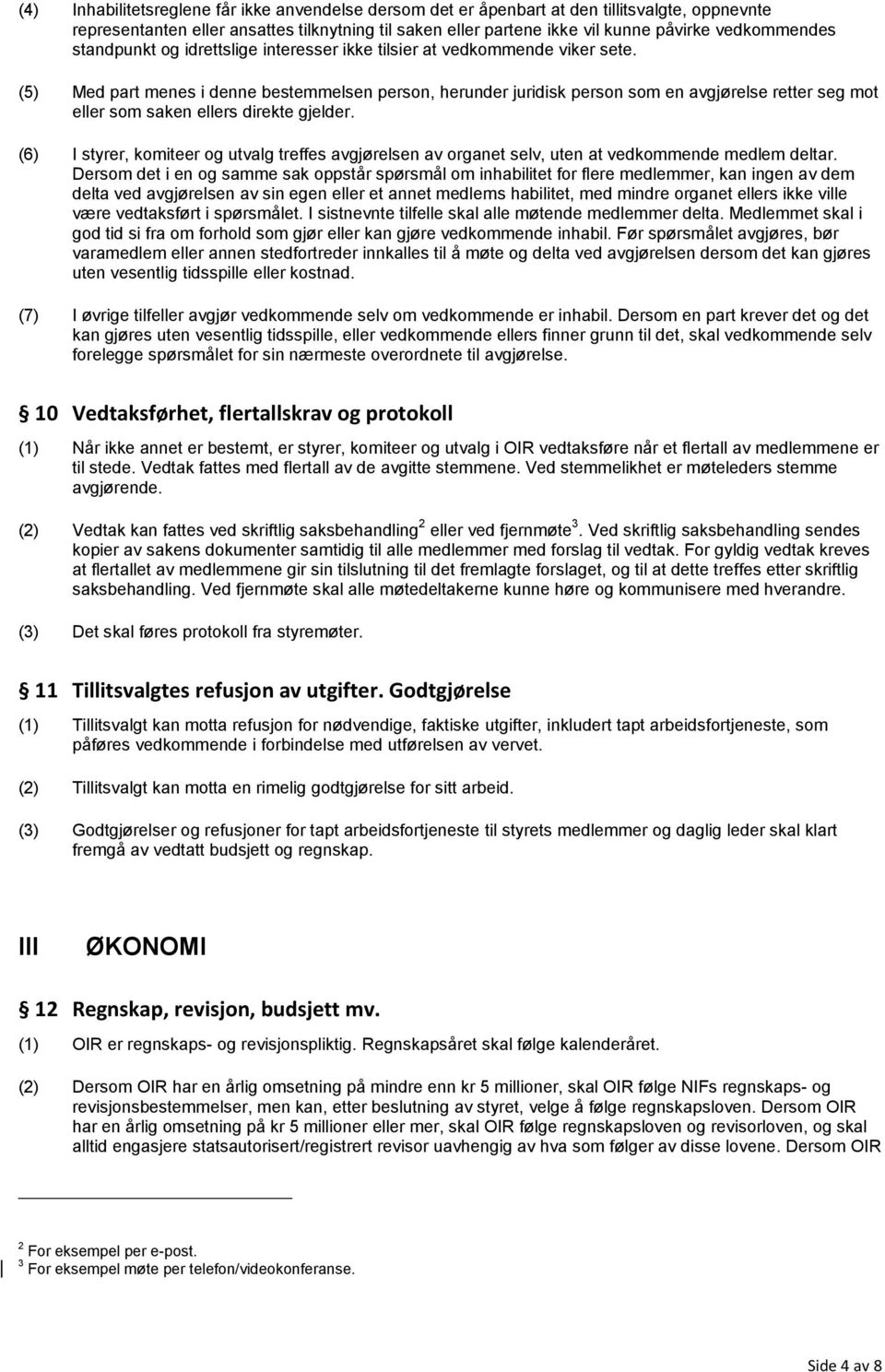 (5) Med part menes i denne bestemmelsen person, herunder juridisk person som en avgjørelse retter seg mot eller som saken ellers direkte gjelder.