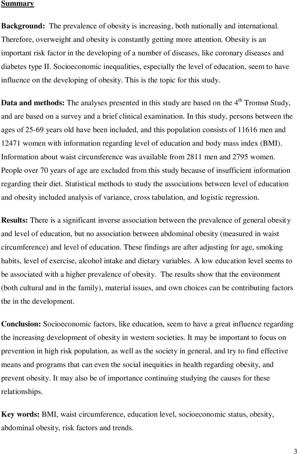 Socioeconomic inequalities, especially the level of education, seem to have influence on the developing of obesity. This is the topic for this study.