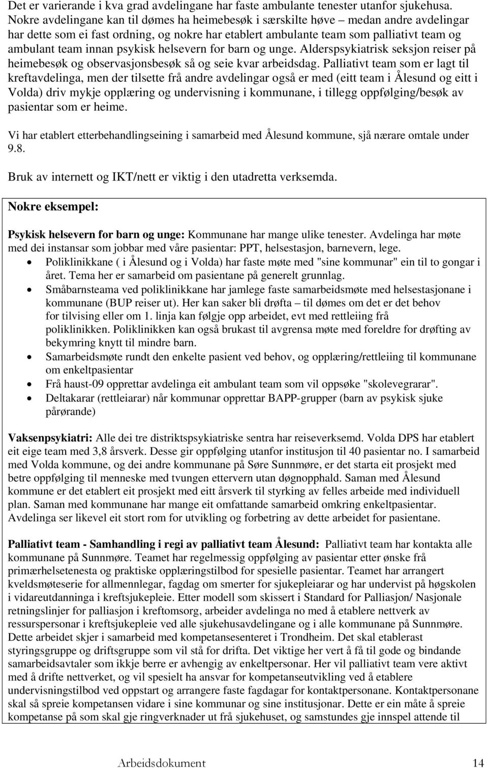 psykisk helsevern for barn og unge. Alderspsykiatrisk seksjon reiser på heimebesøk og observasjonsbesøk så og seie kvar arbeidsdag.