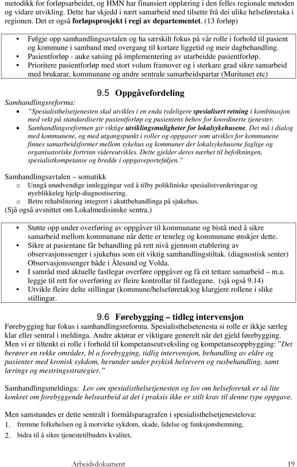 (13 forløp) Følgje opp samhandlingsavtalen og ha særskilt fokus på vår rolle i forhold til pasient og kommune i samband med overgang til kortare liggetid og meir dagbehandling.