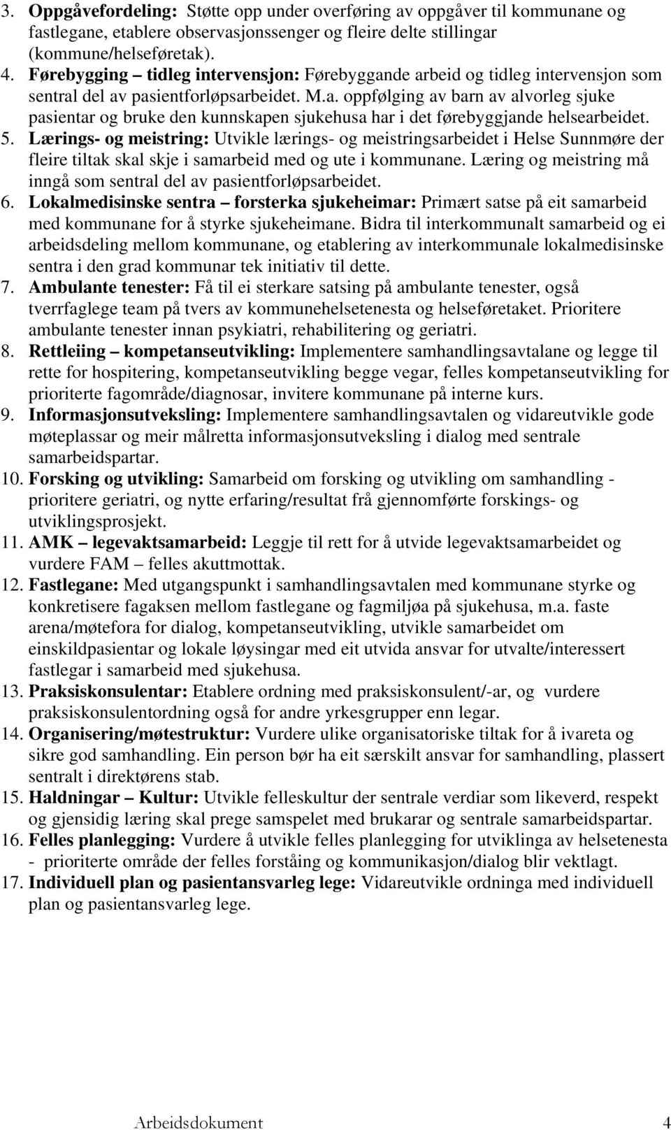 5. Lærings- og meistring: Utvikle lærings- og meistringsarbeidet i Helse Sunnmøre der fleire tiltak skal skje i samarbeid med og ute i kommunane.