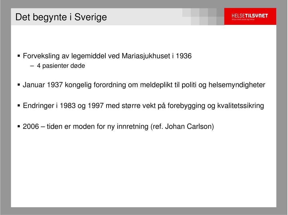 helsemyndigheter Endringer i 1983 og 1997 med større vekt på forebygging og