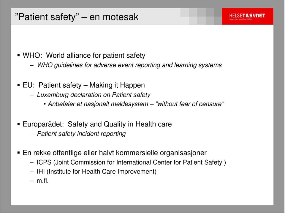 censure Europarådet: Safety and Quality in Health care Patient safety incident reporting En rekke offentlige eller halvt
