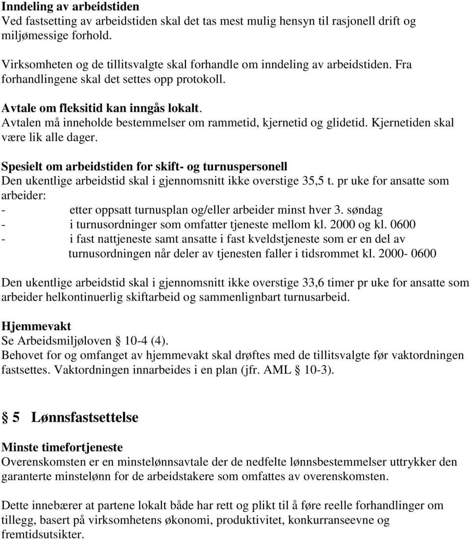 Avtalen må inneholde bestemmelser om rammetid, kjernetid og glidetid. Kjernetiden skal være lik alle dager.