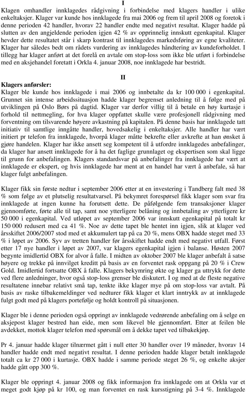 Klager hadde på slutten av den angjeldende perioden igjen 42 % av opprinnelig innskutt egenkapital.