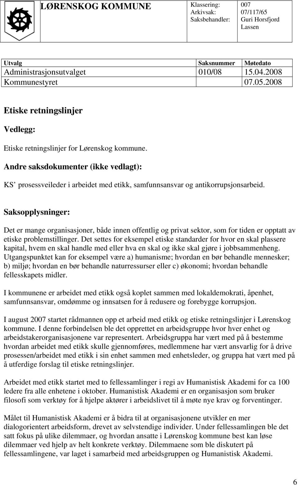 Saksopplysninger: Det er mange organisasjoner, både innen offentlig og privat sektor, som for tiden er opptatt av etiske problemstillinger.