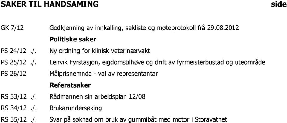 2./. Ny ordning for klinisk veterinærvakt PS 25/12./. Leirvik Fyrstasjon, eigdomstilhøve og drift av