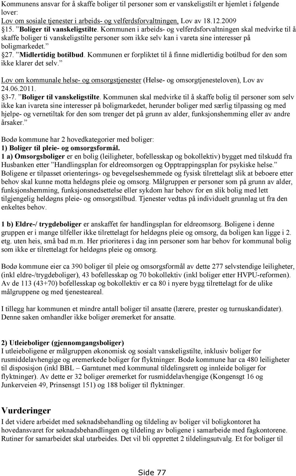 27. Midlertidig botilbud. Kommunen er forpliktet til å finne midlertidig botilbud for den som ikke klarer det selv.