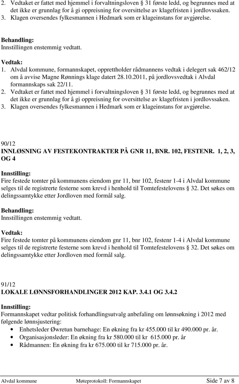 90/12 INNLØSNING AV FESTEKONTRAKTER PÅ GNR 11, BNR. 102, FESTENR.