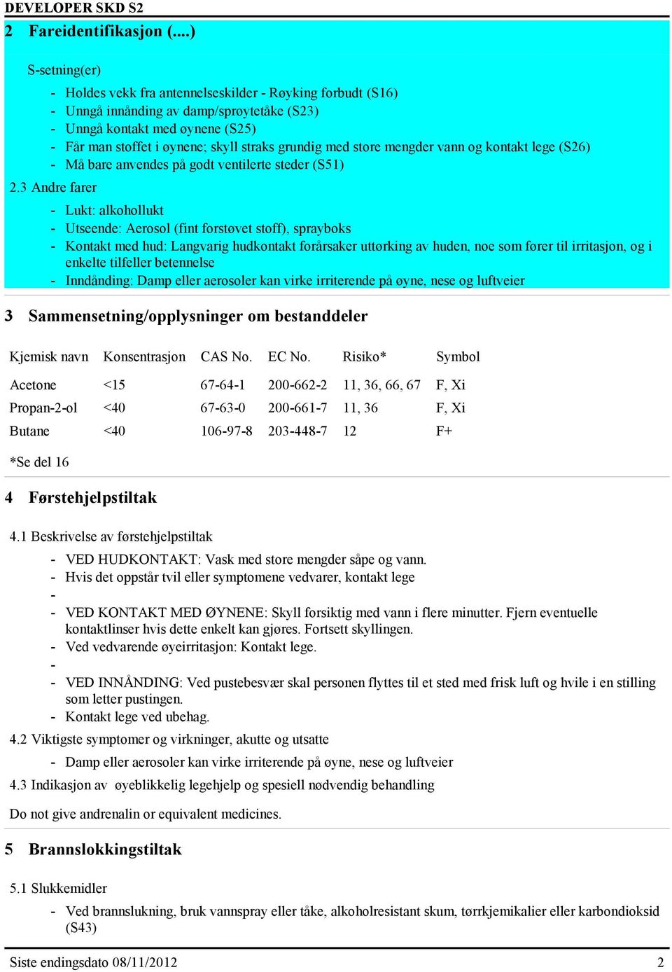 grundig med store mengder vann og kontakt lege (S26) - Må bare anvendes på godt ventilerte steder (S51) 2.