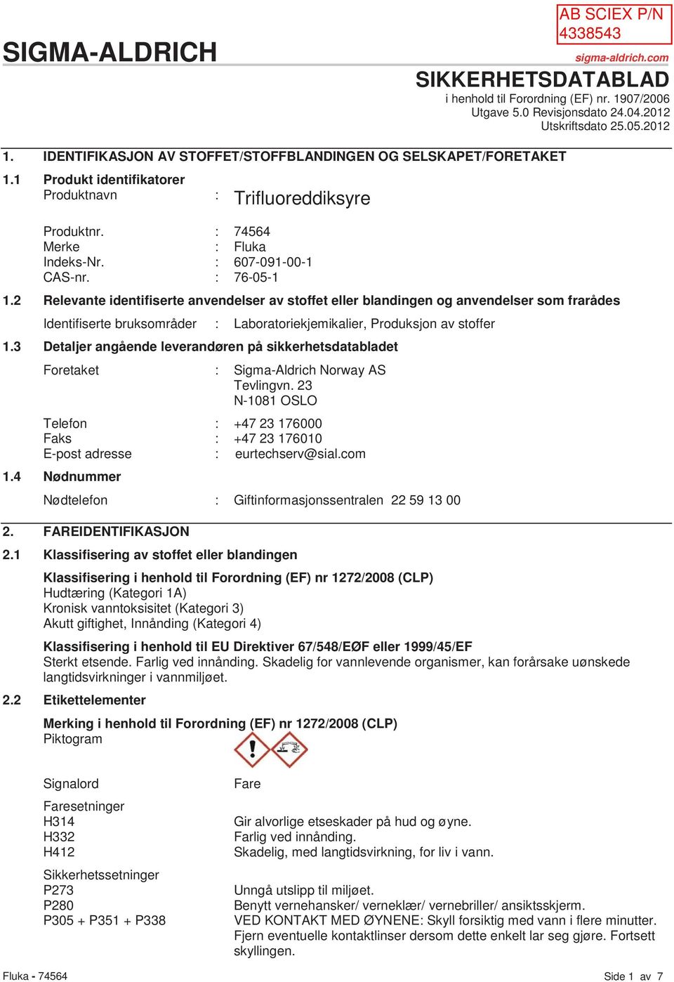 : 76-05-1 1.2 Relevante identifiserte anvendelser av stoffet eller blandingen og anvendelser som frarådes Identifiserte bruksområder : Laboratoriekjemikalier, Produksjon av stoffer 1.