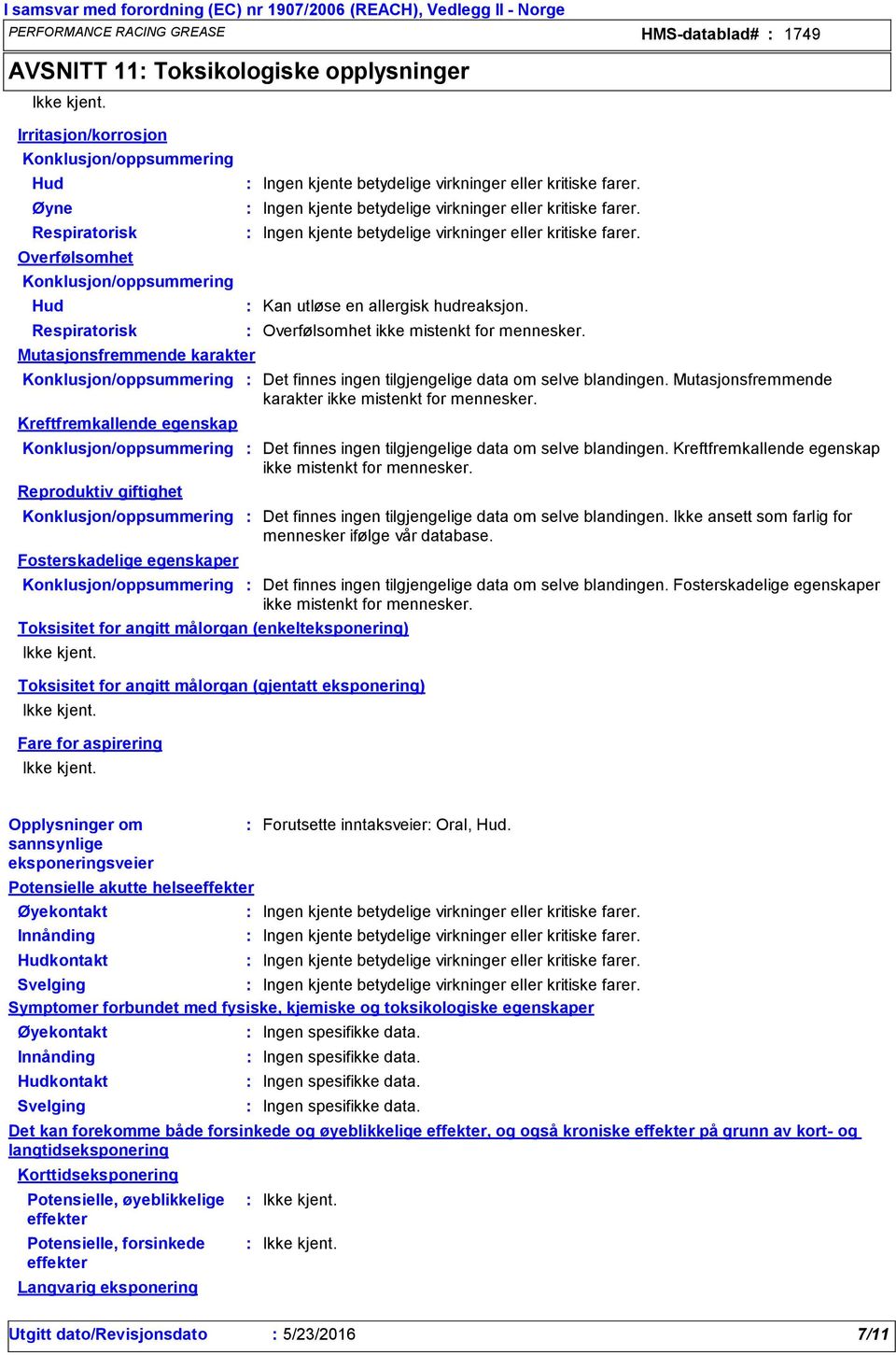 Mutasjonsfremmende karakter ikke mistenkt for mennesker. Kreftfremkallende egenskap Konklusjon/oppsummering Det finnes ingen tilgjengelige data om selve blandingen.