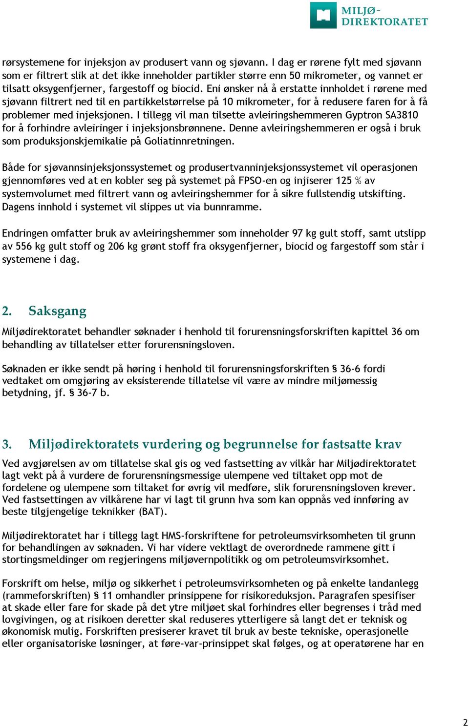 Eni ønsker nå å erstatte innholdet i rørene med sjøvann filtrert ned til en partikkelstørrelse på 10 mikrometer, for å redusere faren for å få problemer med injeksjonen.