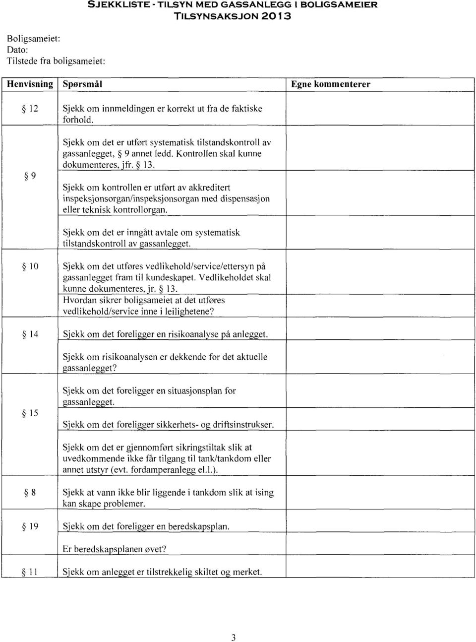 Sjekk om kontrollen er utført av akkreditert inspeksjonsorgan/inspeksjonsorgan med dispensasjon eller teknisk kontrollor an.