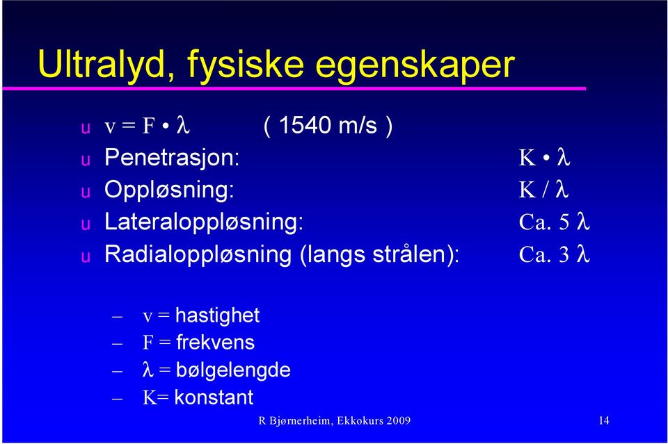 Radialoppløsning (langs strålen): K λ K / λ Ca. 5 Ca.