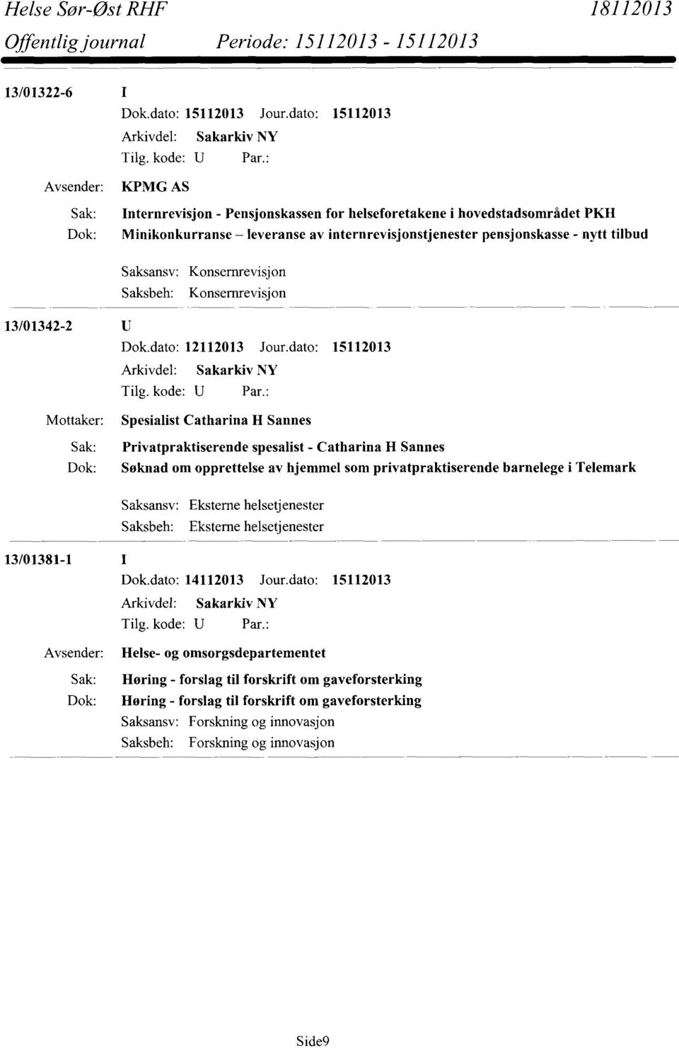 dato: 15112013 Mottaker: Spesialist Catharina II Sannes Sak: Privatpraktiserende spesalist - Catharina II Sannes Dok: Søknad om opprettelse av hjemmel som privatpraktiserende barnelege i