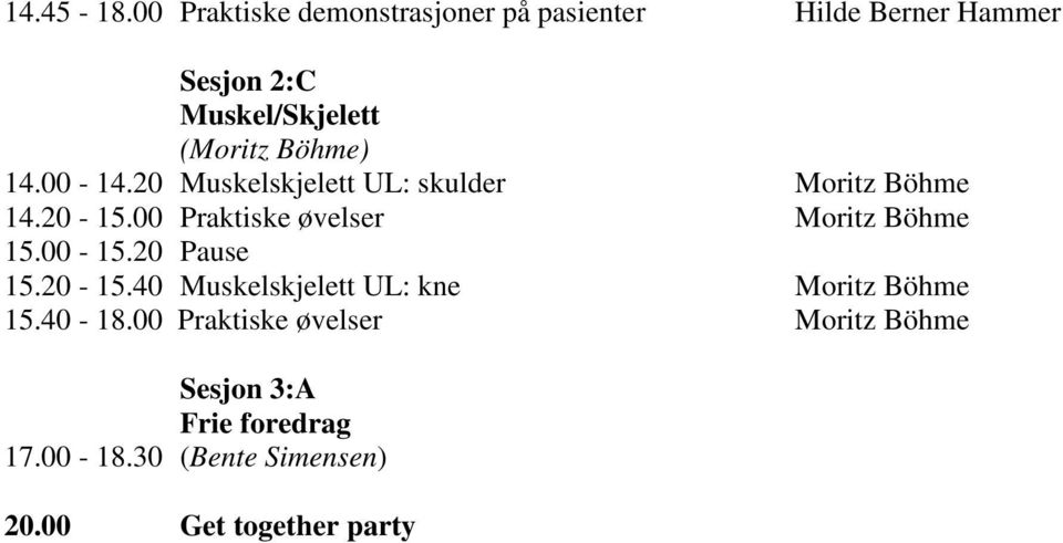 Böhme) 14.00-14.20 Muskelskjelett UL: skulder Moritz Böhme 14.20-15.