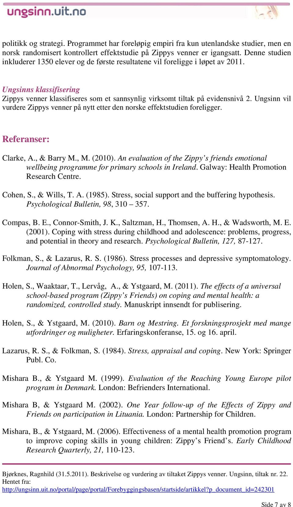 Ungsinn vil vurdere Zippys venner på nytt etter den norske effektstudien foreligger. Referanser: Clarke, A., & Barry M., M. (2010).