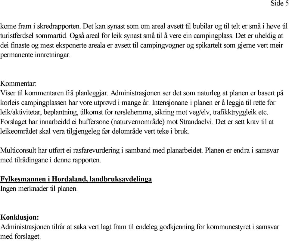 Administrasjonen ser det som naturleg at planen er basert på korleis campingplassen har vore utprøvd i mange år.