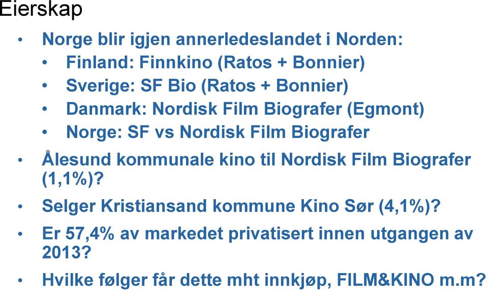 Ålesund kommunale kino til Nordisk Film Biografer (1,1%)? Selger Kristiansand kommune Kino Sør (4,1%)?