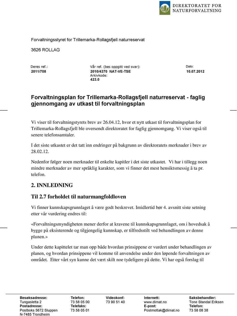 12, hvor et nytt utkast til forvaltningsplan for Trillemarka-Rollagsfjell ble oversendt direktoratet for faglig gjennomgang. Vi viser også til senere telefonsamtaler.
