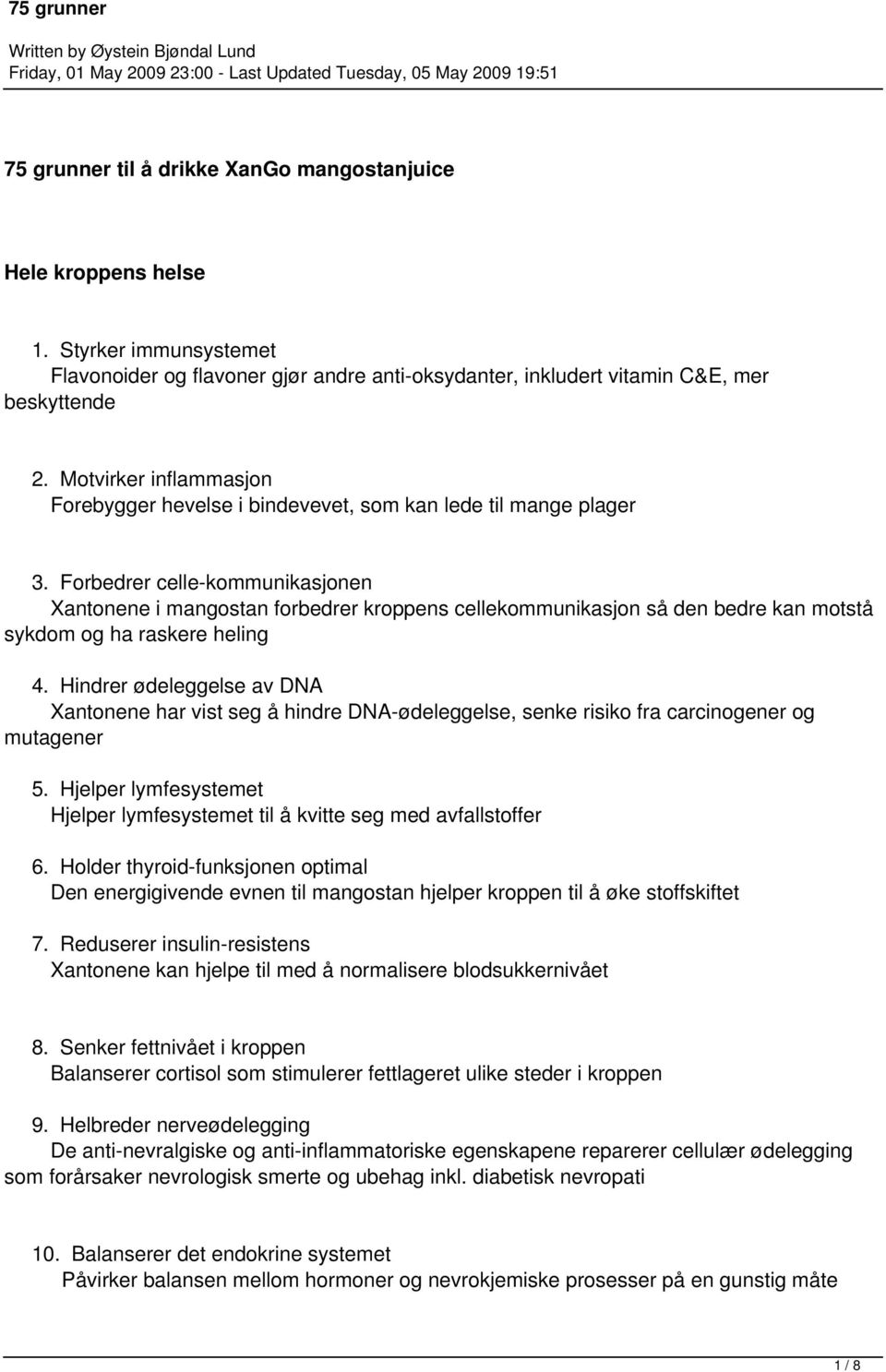 Forbedrer celle-kommunikasjonen Xantonene i mangostan forbedrer kroppens cellekommunikasjon så den bedre kan motstå sykdom og ha raskere heling 4.