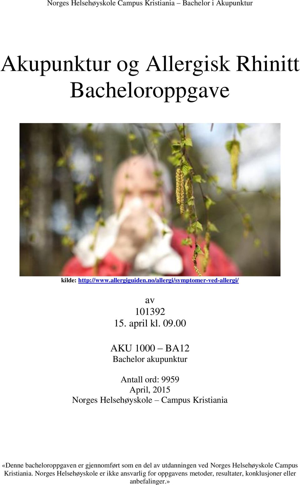 00 AKU 1000 BA12 Bachelor akupunktur Antall ord: 9959 April, 2015 Norges Helsehøyskole Campus Kristiania «Denne