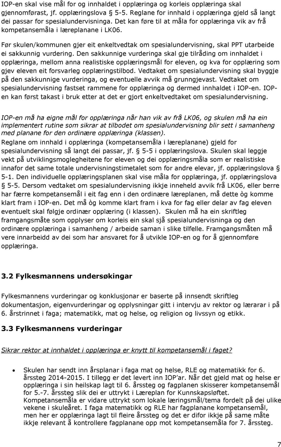 Før skulen/kommunen gjer eit enkeltvedtak om spesialundervisning, skal PPT utarbeide ei sakkunnig vurdering.