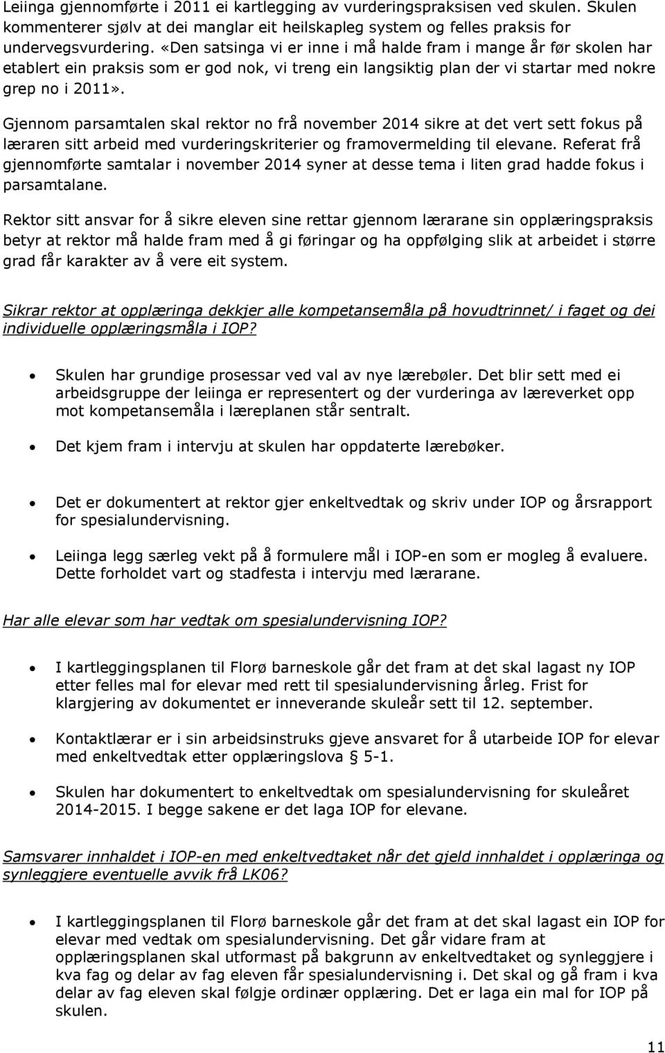 Gjennom parsamtalen skal rektor no frå november 2014 sikre at det vert sett fokus på læraren sitt arbeid med vurderingskriterier og framovermelding til elevane.