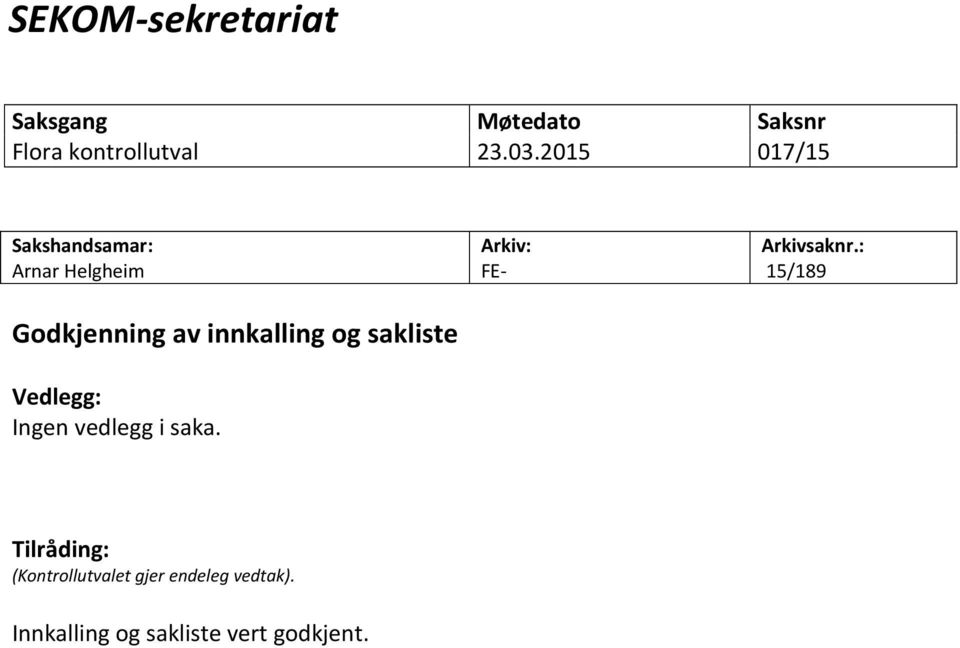 sakliste Vedlegg: Ingen vedlegg i saka. Arkiv: FE- Arkivsaknr.