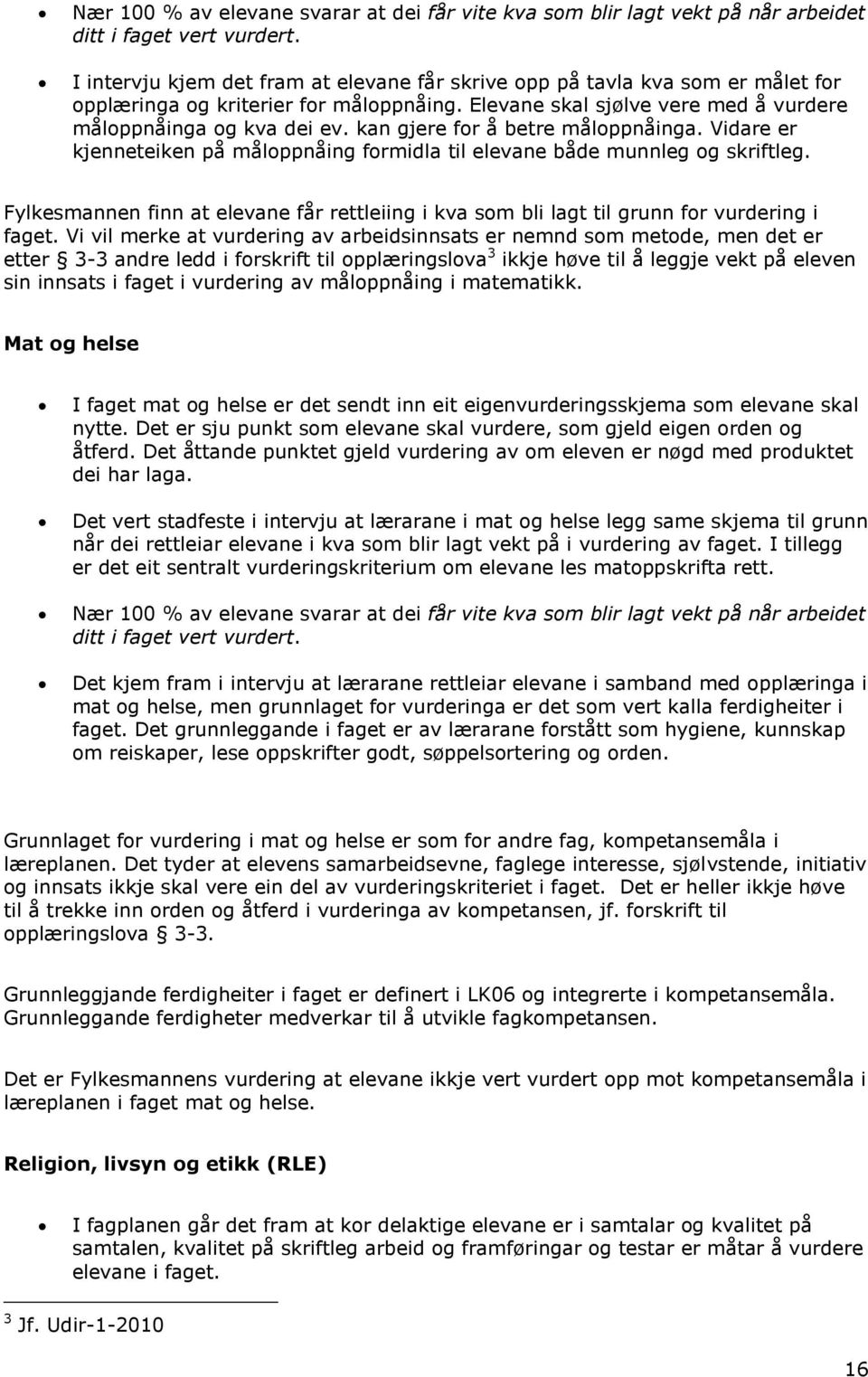 kan gjere for å betre måloppnåinga. Vidare er kjenneteiken på måloppnåing formidla til elevane både munnleg og skriftleg.