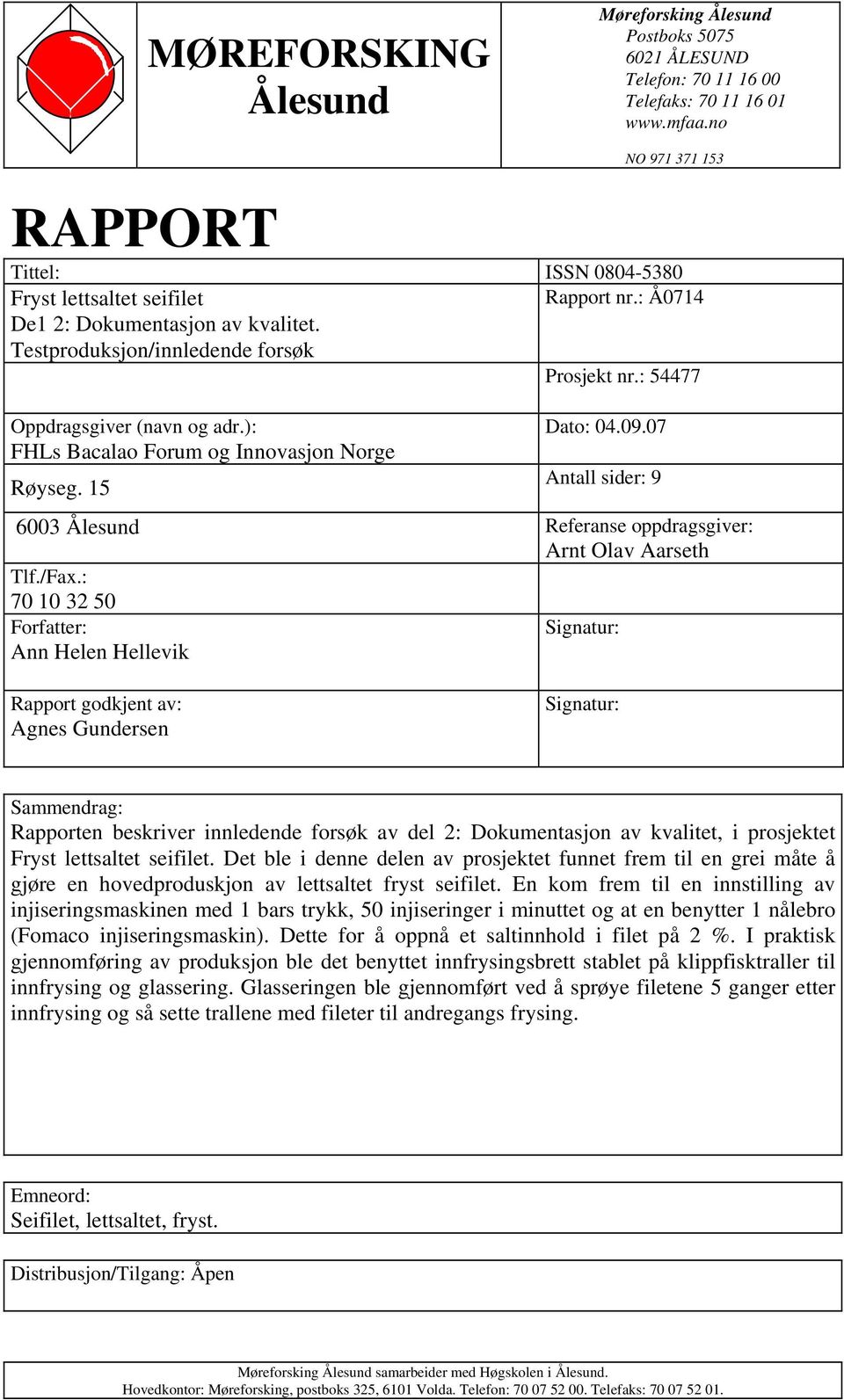 : 54477 Oppdragsgiver (navn og adr.): FHLs Bacalao Forum og Innovasjon Norge Røyseg. 15 Dato: 04.09.07 Antall sider: 9 6003 Ålesund Referanse oppdragsgiver: Arnt Olav Aarseth Tlf./Fax.