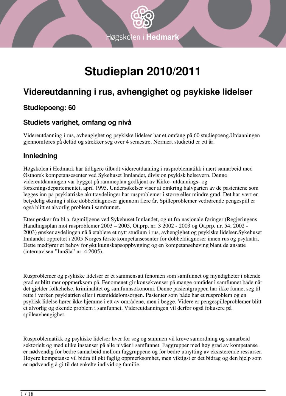 Innledning Høgskolen i Hedmark har tidligere tilbudt videreutdanning i rusproblematikk i nært samarbeid med Østnorsk kompetansesenter ved Sykehuset Innlandet, divisjon psykisk helsevern.