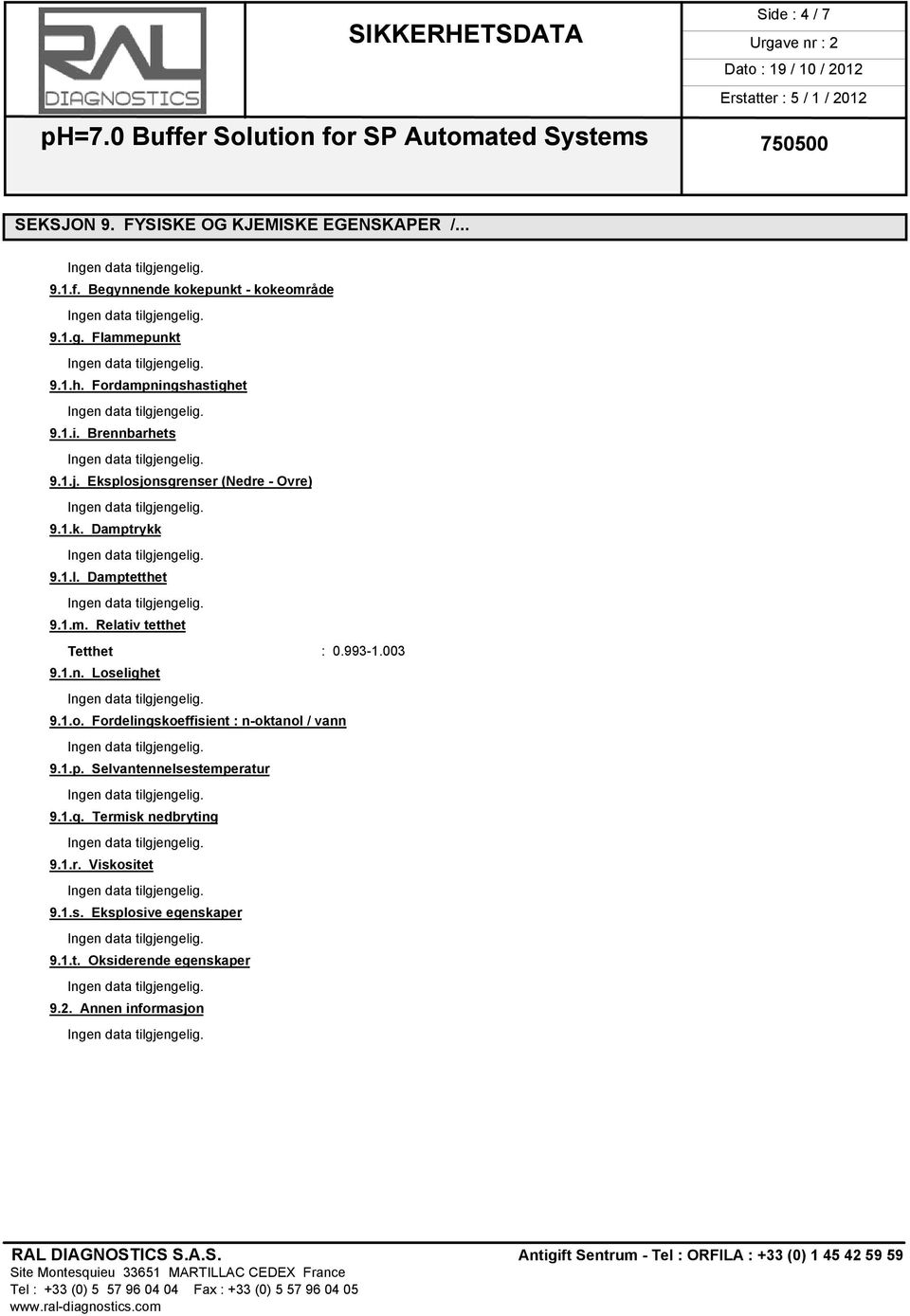 993-1.003 9.1.n. Loselighet 9.1.o. Fordelingskoeffisient : n-oktanol / vann 9.1.p. Selvantennelsestemperatur 9.1.q.