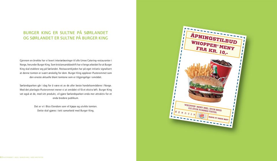 Som kristiansandsbedrift har vi lenge arbeidet for at Burger King skal etablere seg på Sørlandet. Restaurantkjeden har på eget initiativ signalisert at denne tomten er svært ønskelig for dem.