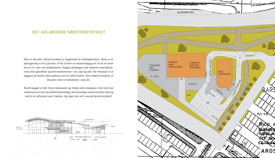 Vår intensjon er at byggene på tomten skal oppleves som en stilfull helhet. Det moderne designet vil dessuten være et trekkplaster i seg selv.